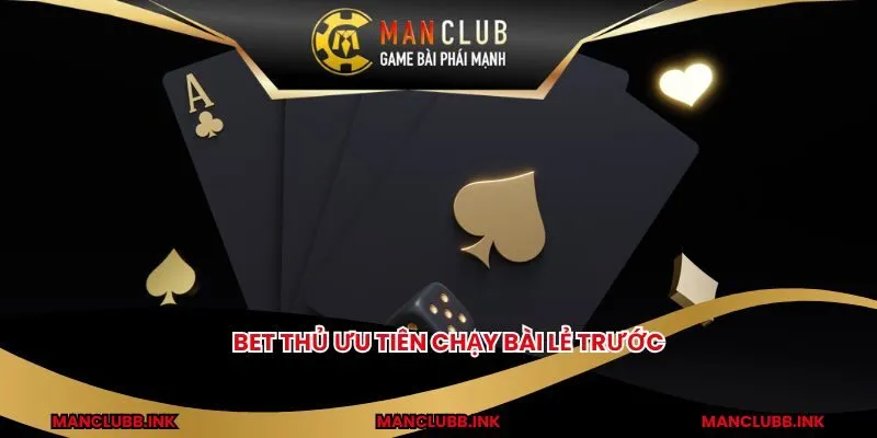 Bet thủ ưu tiên chạy bài lẻ trước