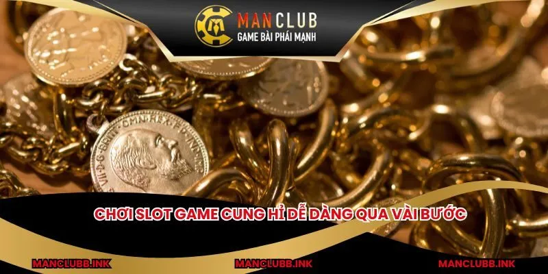 Chơi slot game Cung Hỉ dễ dàng qua vài bước
