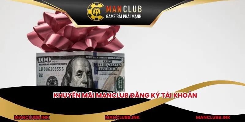 Khuyến mãi MANCLUB đăng ký tài khoản