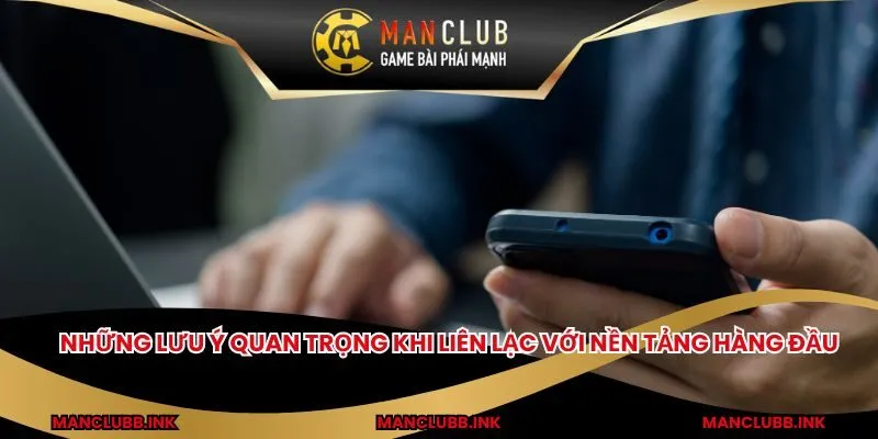 Những lưu ý quan trọng khi liên lạc với nền tảng hàng đầu
