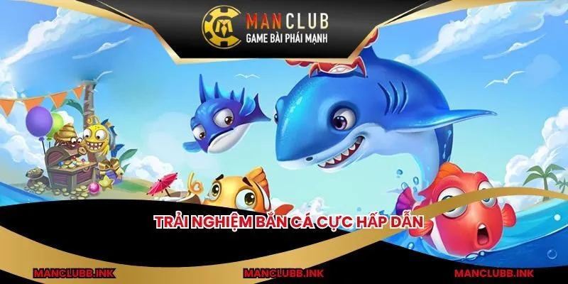 Trải nghiệm bắn cá cực hấp dẫn 