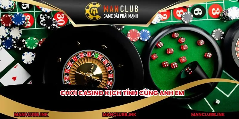 Chơi casino kịch tính cùng anh em