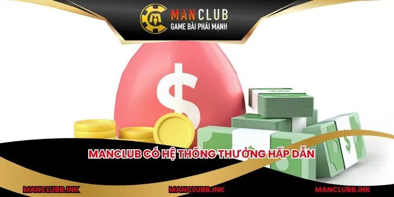 MANCLUB có hệ thống thưởng hấp dẫn 