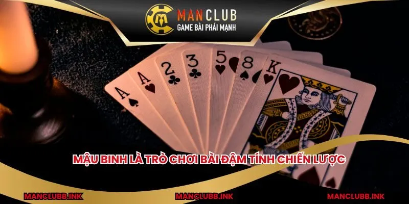 Mậu binh là trò chơi bài đậm tính chiến lược