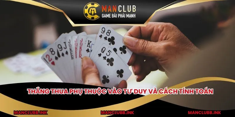 Thắng thua phụ thuộc vào tư duy và cách tính toán