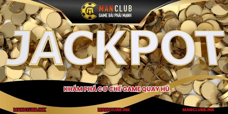 Khám phá cơ chế game quay hũ