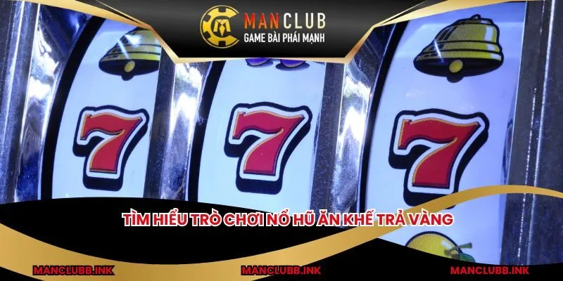 Tìm hiểu trò chơi nổ hũ ăn khế trả vàng