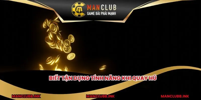 Biết tận dụng tính năng khi quay hũ