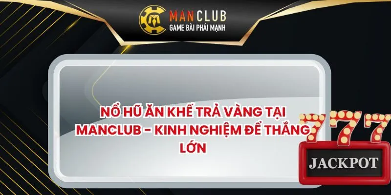 Nổ Hũ Ăn Khế Trả Vàng