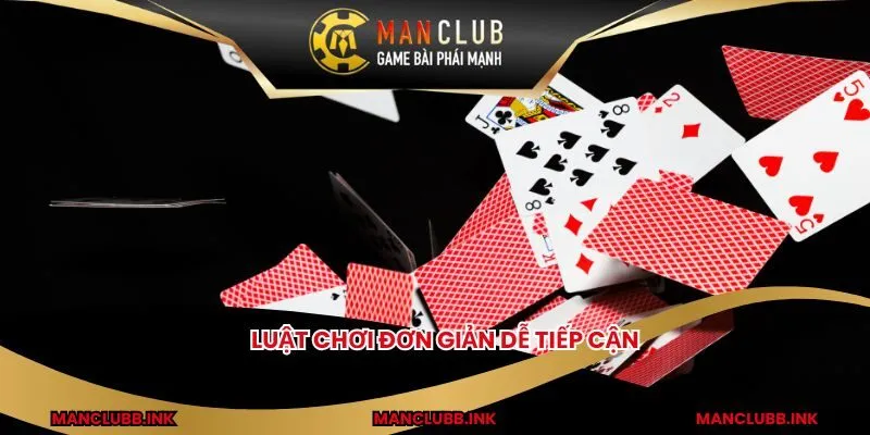 Luật chơi đơn giản dễ tiếp cận