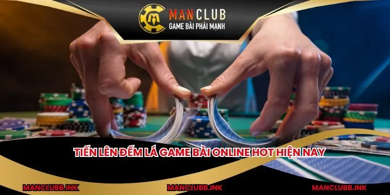 Tiến lên đếm lá game bài online hot hiện nay